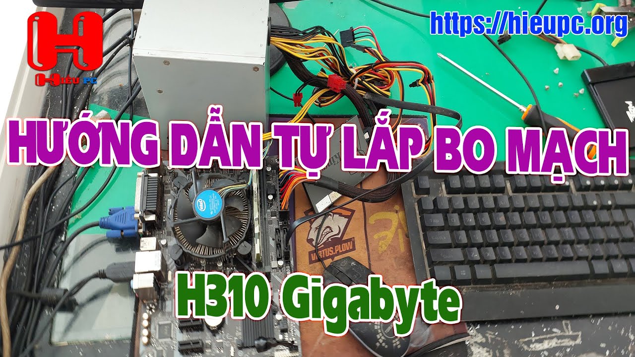 Hướng dẫn lắp bo mạch máy tính H310 Gigabyte tự làm tại nhà - hieupc.org