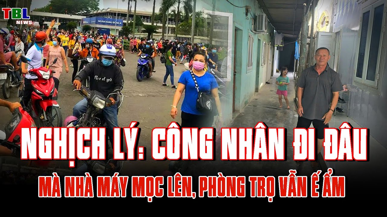 Nghịch Lý: Công Nhân Đi Đâu Mà Nhà Máy Mọc Lên, Phòng Trọ Vẫn Ế Ẩm? | TBL News