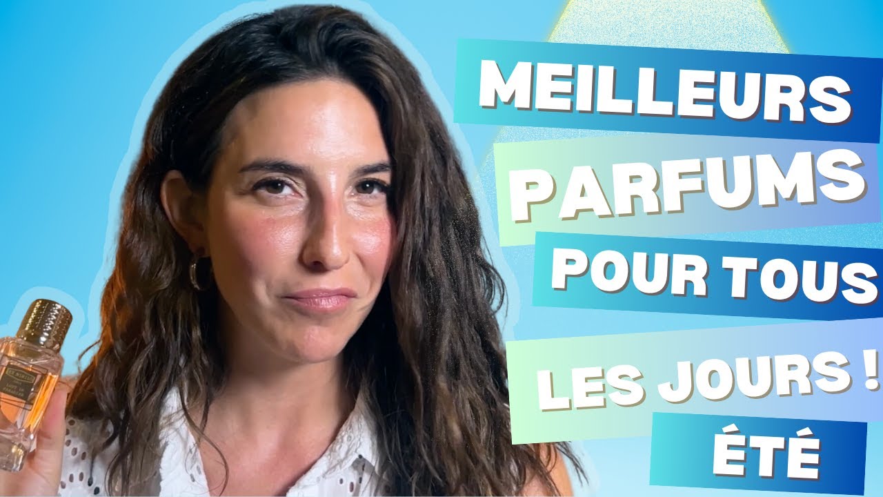 Parfums d'été féminins favoris à porter au quotidien (travail, maison, courses, ...)