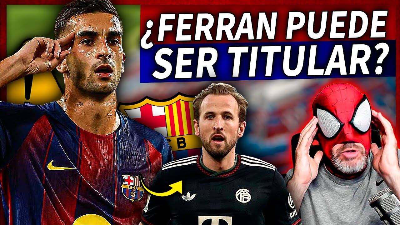 💥TENEMOS QUE HABLAR DE FERRAN TORRES...
