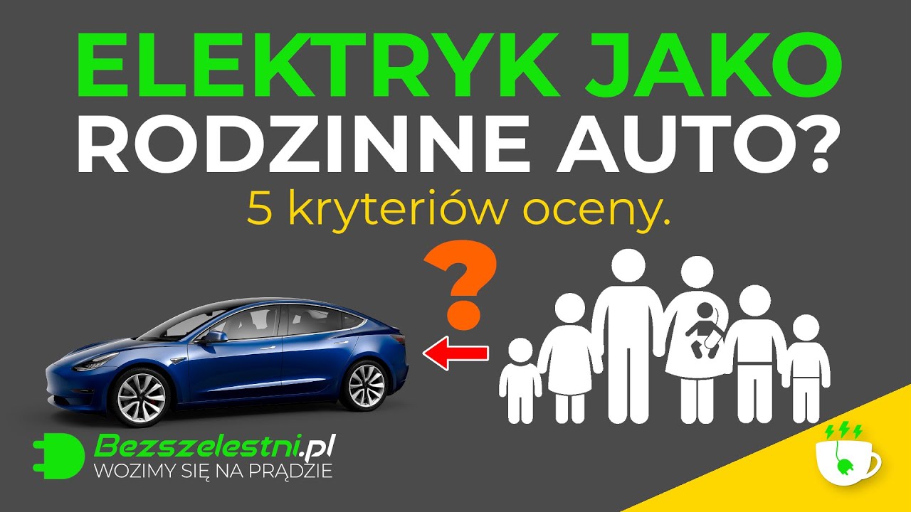 ELEKTRYK JAKO RODZINNE AUTO? | 5 wytycznych | Sprawdzi się? | #Bezszelestni