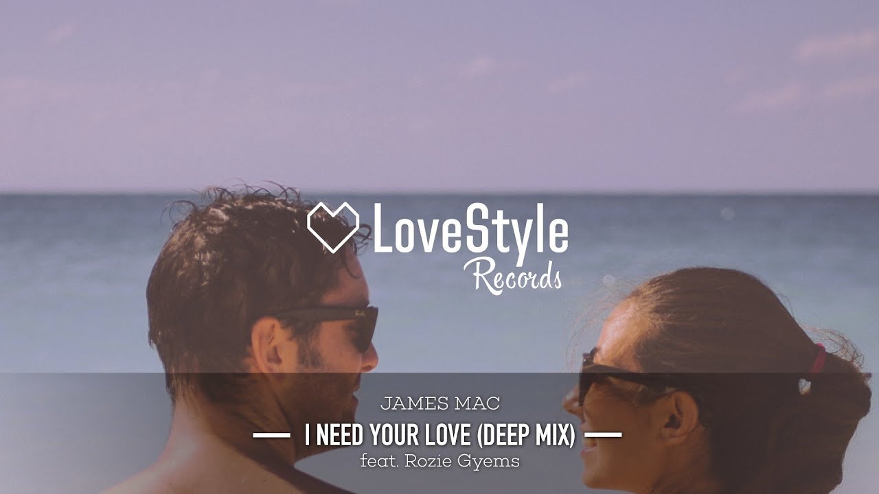 James Mac - I Need Your Love (Deep Mix) LoveStyle Records
