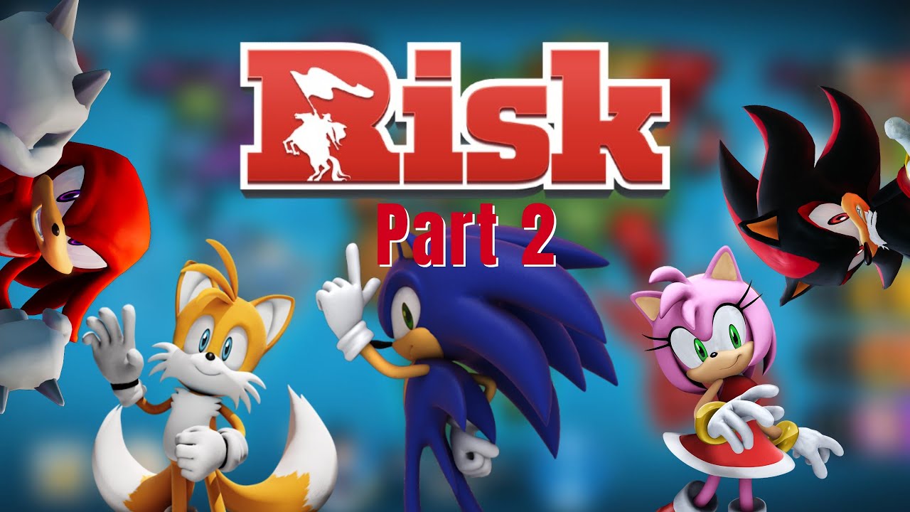 Sonic, Tails, Amy, Shadow & Knuckles Play Risk (Part 2)