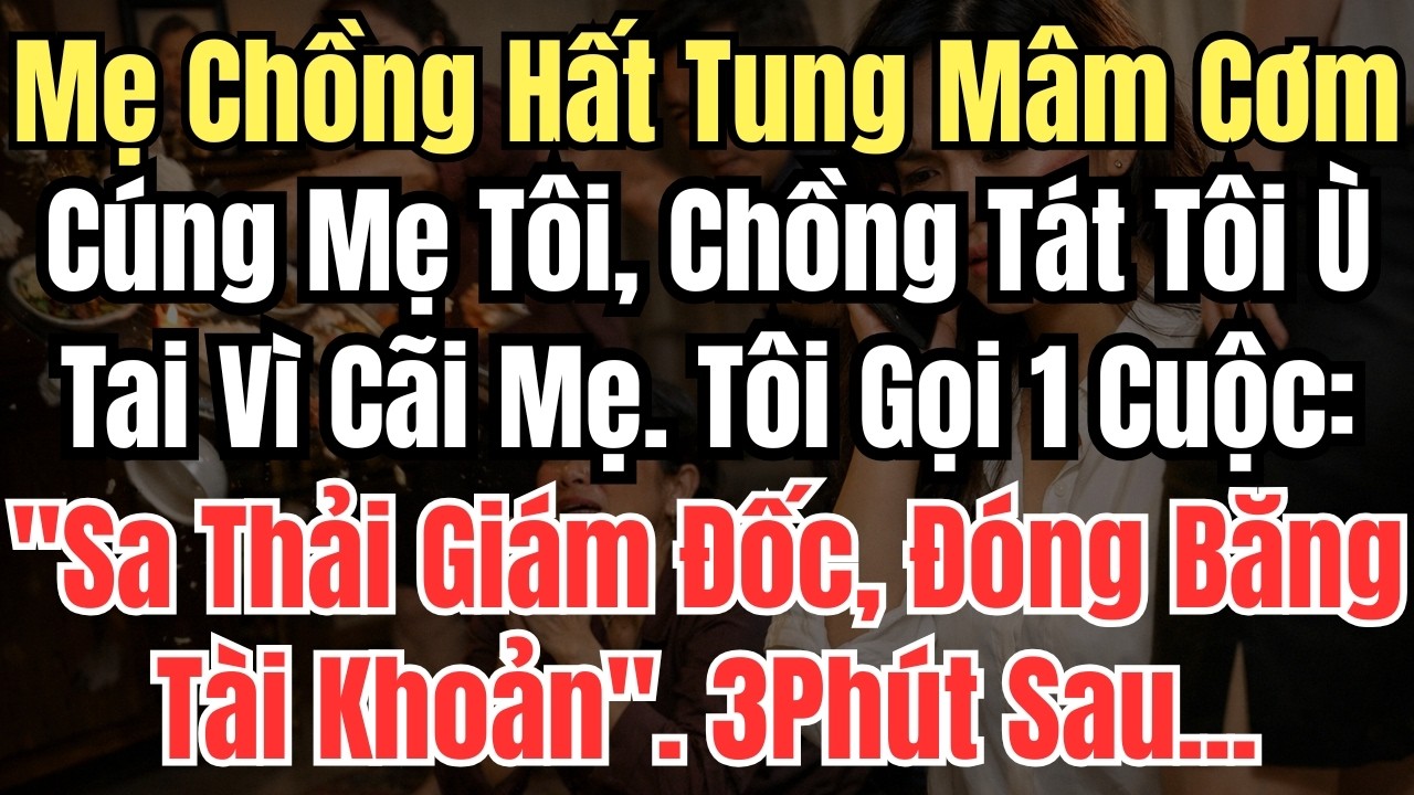 Mẹ Chồng Hất Tung Mâm Cơm Cúng Mẹ Tôi, Chồng Tát Tôi Ù Tai Vì Cãi Mẹ. Tôi Gọi 1 Cuộc: 