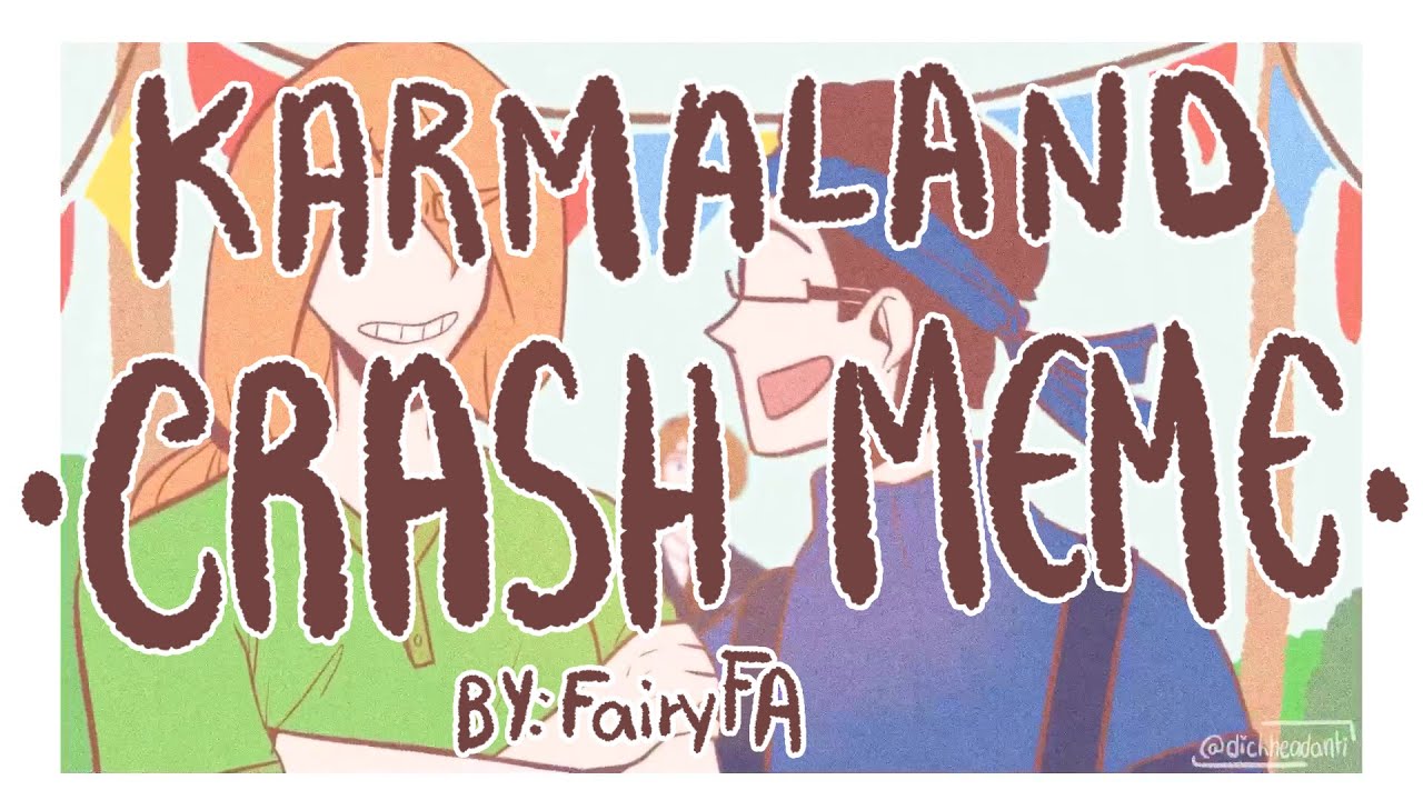 KARMALAND ~CRASH meme~ [By: Fairy_FA]