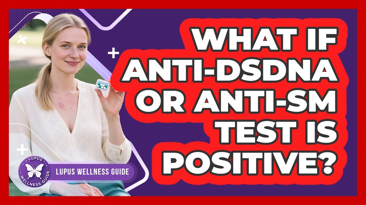 What If Anti-dsDNA or Anti-Sm Test Is Positive?