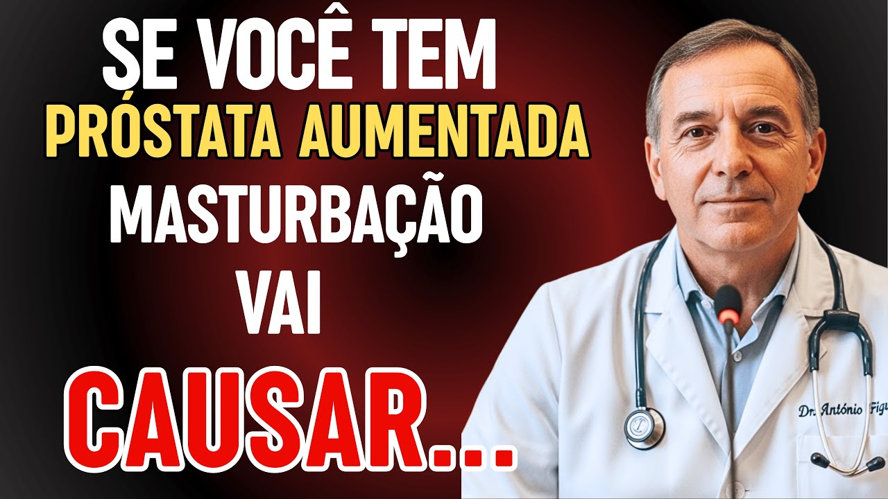 Se Você Tem Próstata Aumentada e Se Masturba, Precisa Ver Isso... | Dr. António Figueira