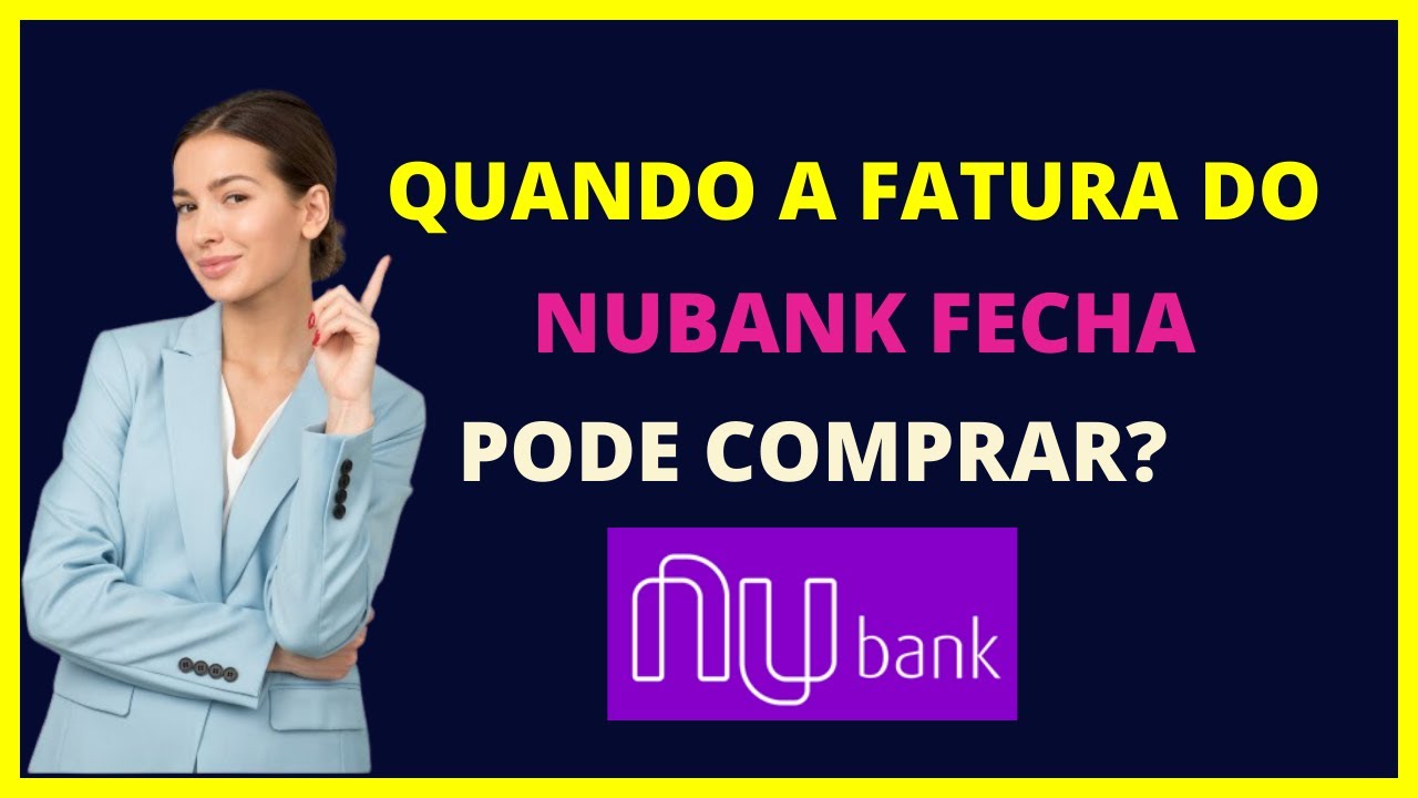 Quando a fatura do Nubank fecha pode comprar?