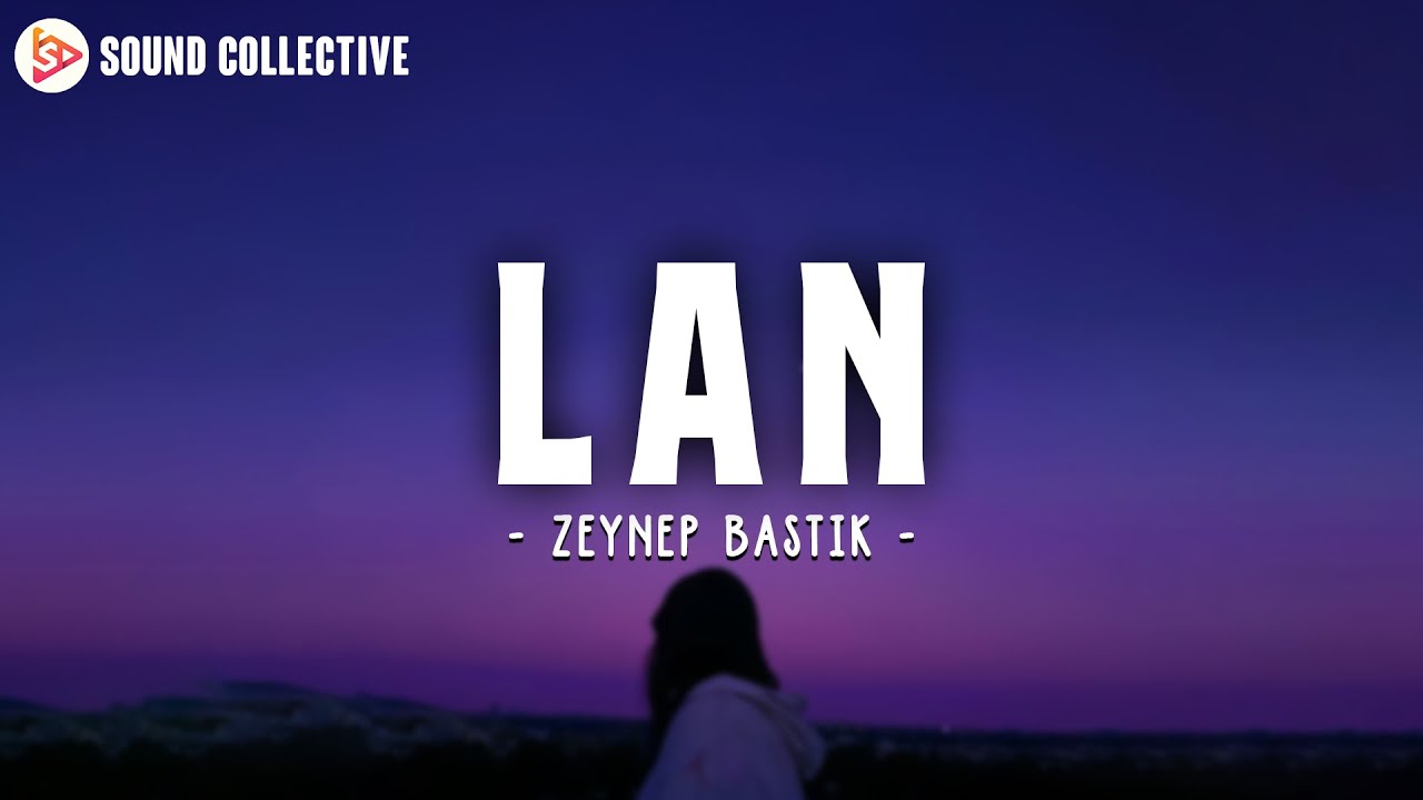 Lan - Zeynep Bastık (S&ouml;zleri/Lyrics)