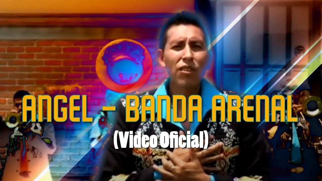 ANGEL - BANDA ARENAL (Video Oficial)