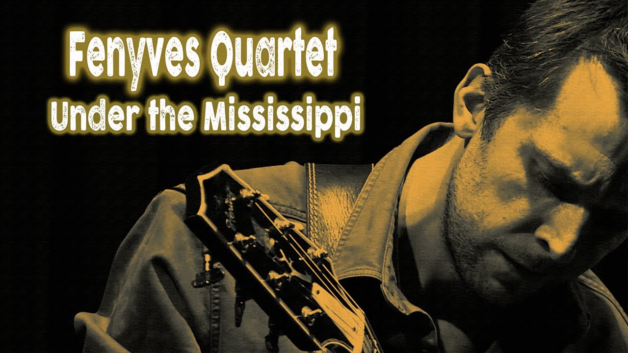Fenyves Quartet - Under the Mississippi