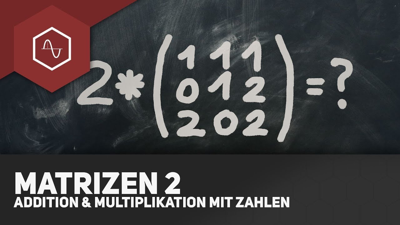 Matrizen addieren und mit Zahlen multiplizieren - Matrizen 2