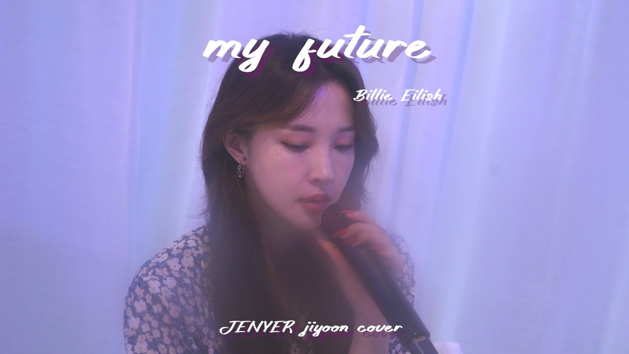 Billie Eilish- my future (cover by. 전지윤 (JENYER)