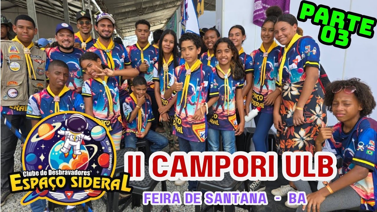 2° Campori ULB em Feira de Santana - PARTE 3 - Clube ESPAÇO SIDERAL