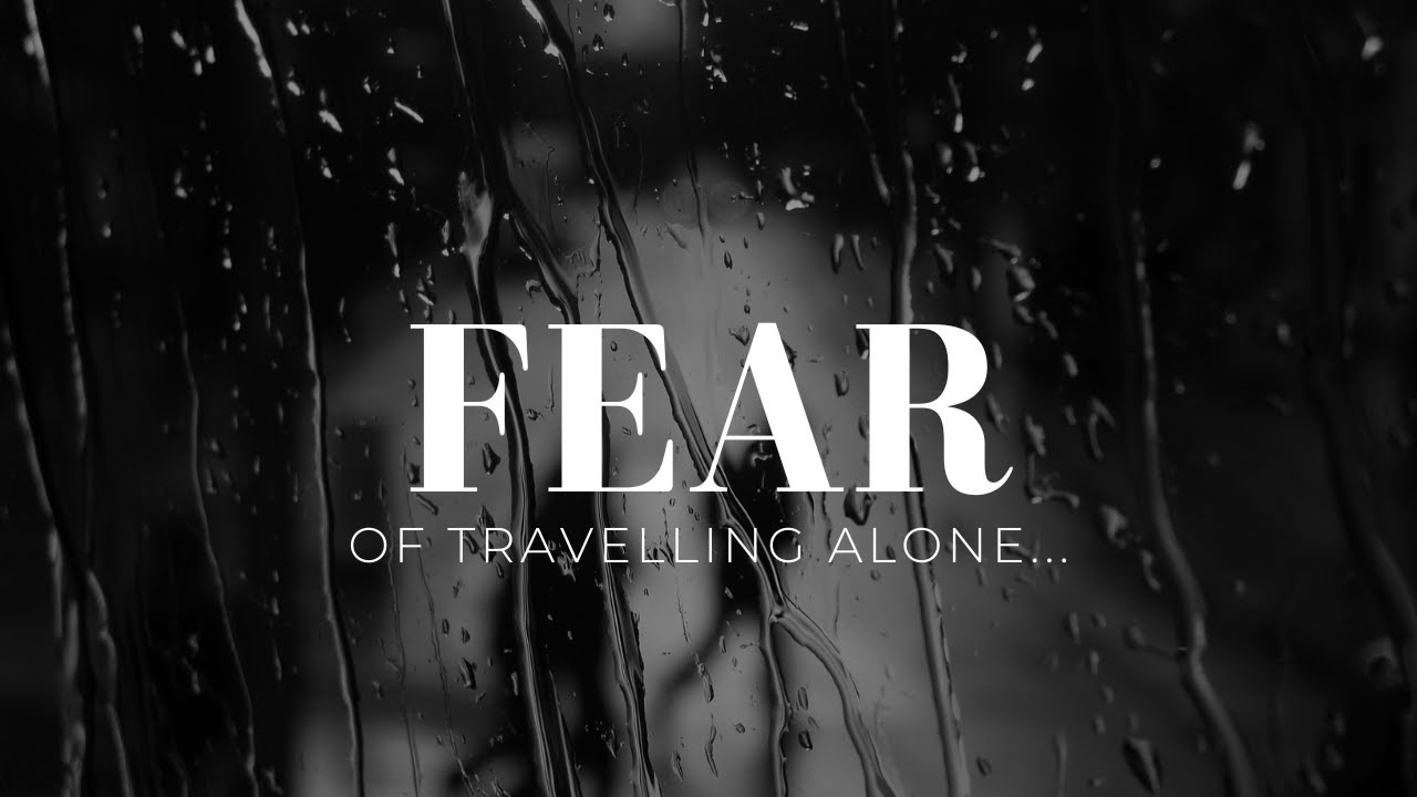 How I Overcame Fear of Travelling Alone