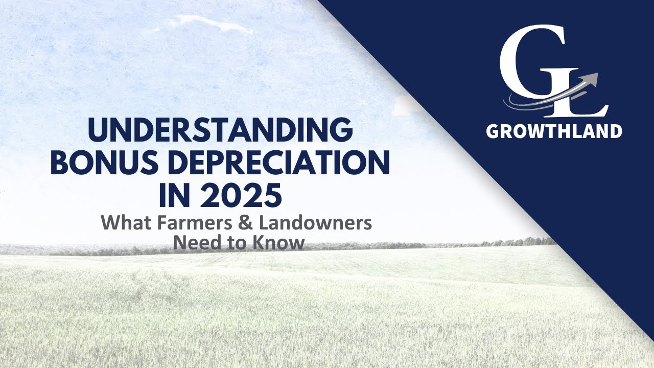 Bonus Depreciation in 2025: What Farmers & Landowners Need to Know | Growthland & Creative Planning