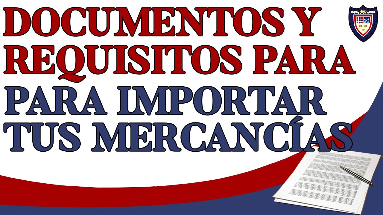 Requisitos y Documentos Para Importar Tus Mercancías