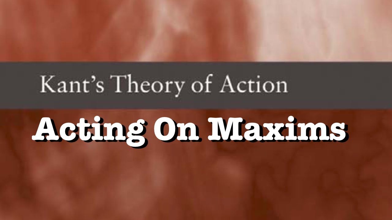 Acting On Maxims - Kant's Theory of Action