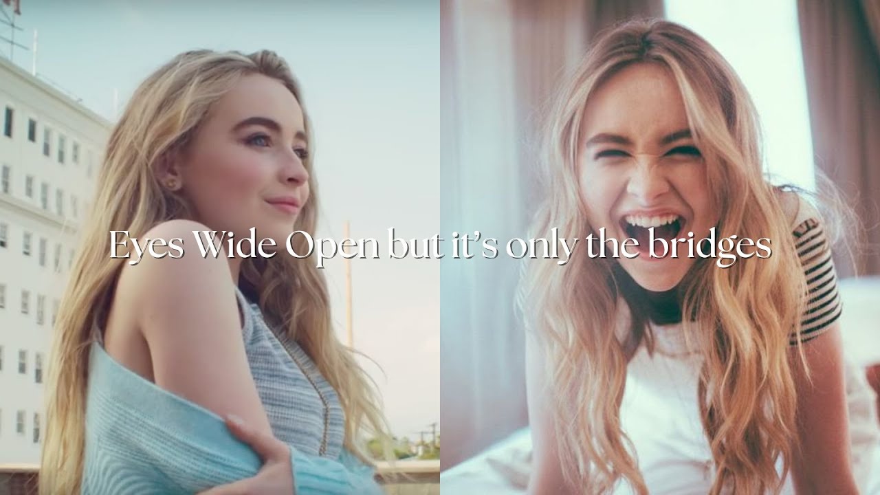 Eyes Wide Open by Sabrina Carpenter but it's only the bridges