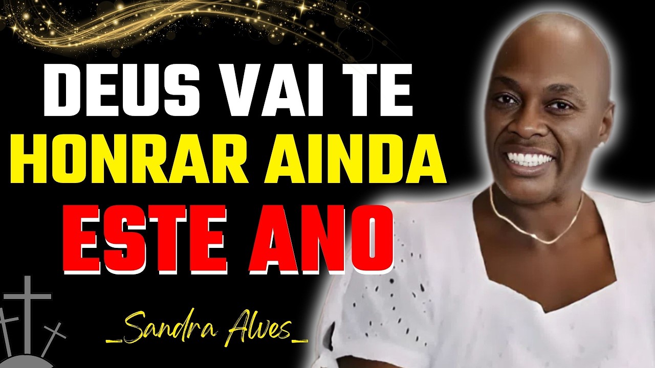 O Tempo da Dor Acabou: Deus Vai Te Honrar Ainda Este Ano | Sandra Alves