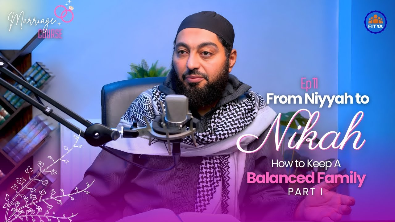 How to keep a balanced family (1/2) | From Niyyah To Nikkah | Ep.11