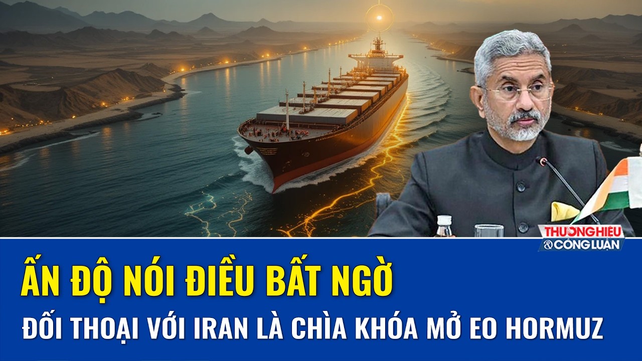 Ấn Độ lên tiếng giữa lúc Mỹ gây sức ép cực gắt, đối thoại với Iran mới là “chìa khóa” mở Hormuz