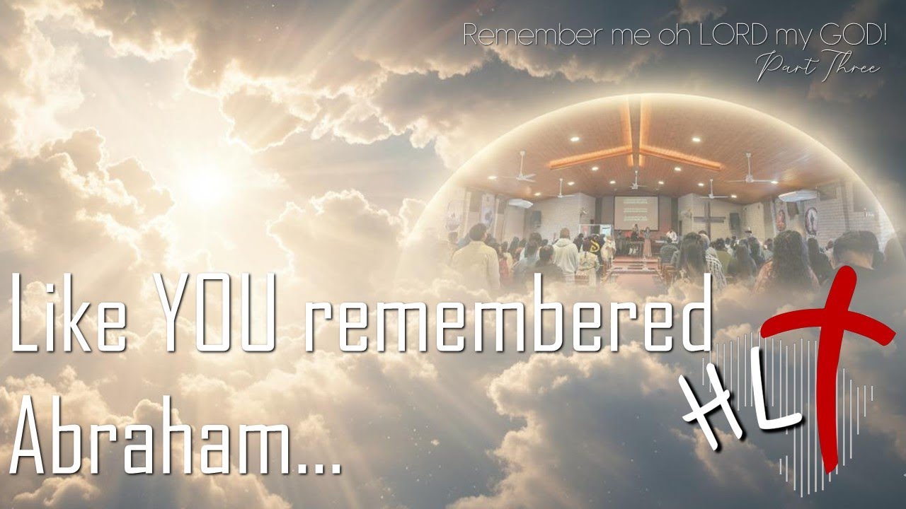 3. Remember me oh LORD my GOD - Like YOU remembered Abraham - 11Jan2025 | Genesis 19:23-29