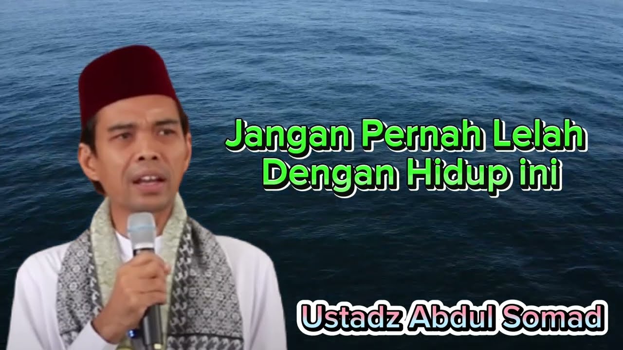 Jangan Pernah Lelah Dengan Hidup Ini|| Ceramah Ustadz Abdul Somad