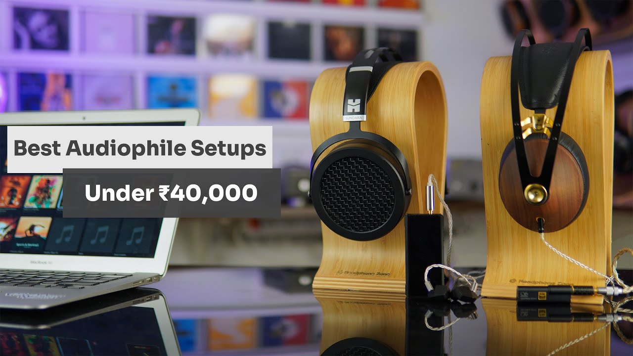 Best Headphone Setups for Audiophiles Under Rs. 40,000 (Including DAC + AMP + Headphone)
