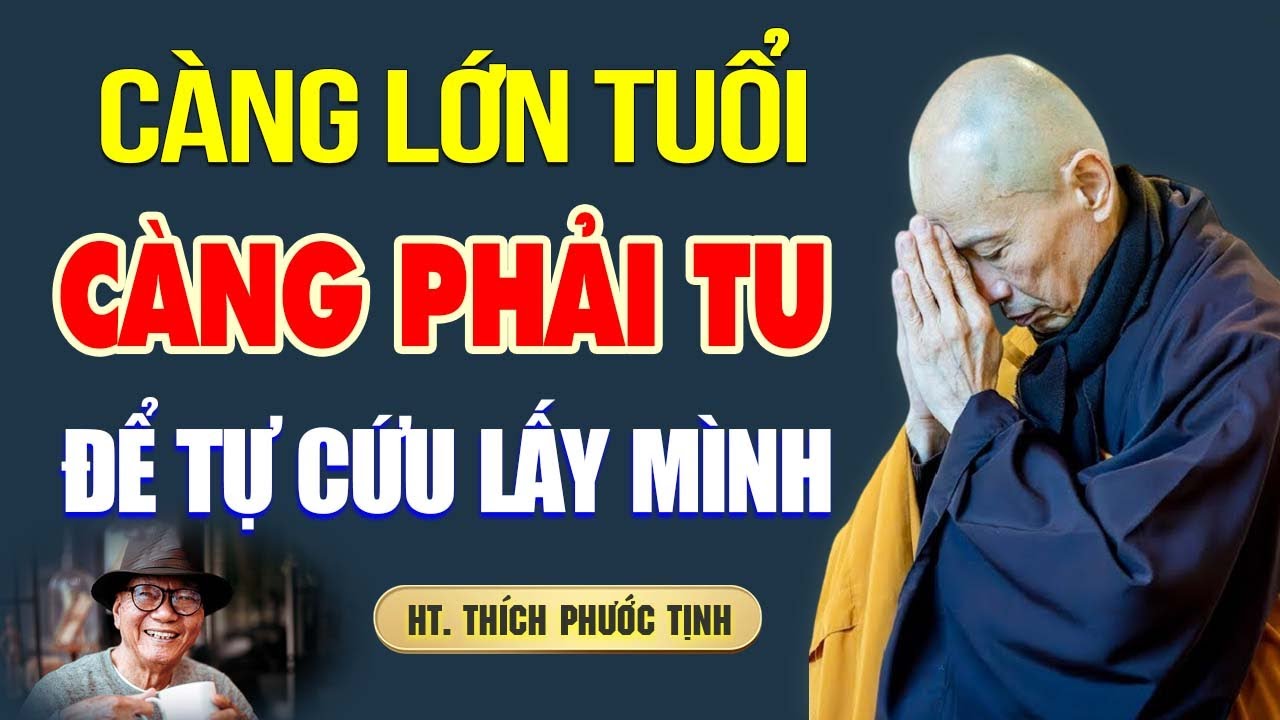 Càng lớn tuổi Càng Phải Tu Để Có Thể Tự Cứu Lấy Mình (nghe xong tỉnh ngộ) - HT. Phước Tịnh.
