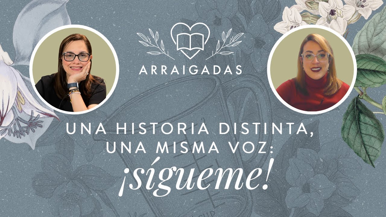 Una historia distinta, una misma voz: ¡Sígueme! | Arraigadas