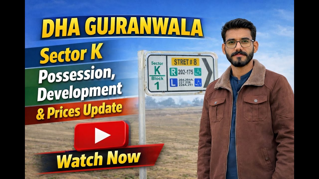 DHA GUJRANWALA | SECTOR K POSSESSION, DEVELOPMENT AND PRICES UPDATE