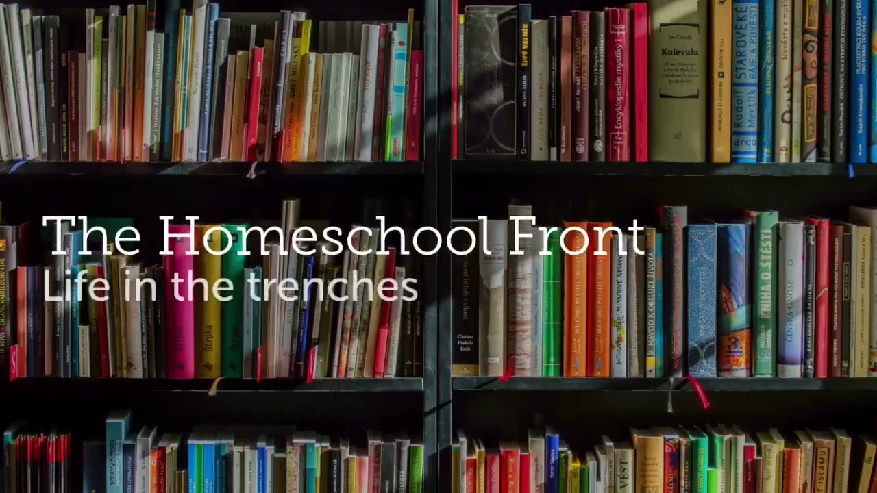 Life in the Trenches || from the homeschool front