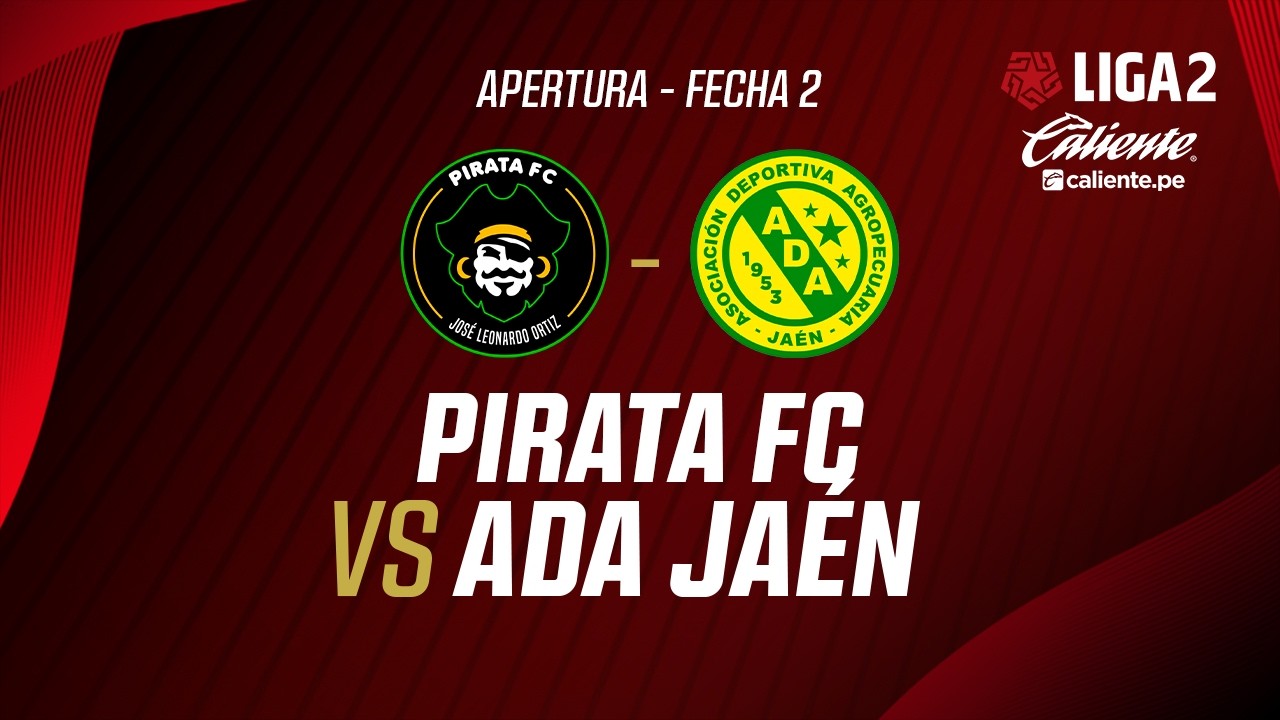 🔴EN VIVO | PIRATAS FC VS ADA JA&Eacute;N | APERTURA LIGA 2 | FECHA 2