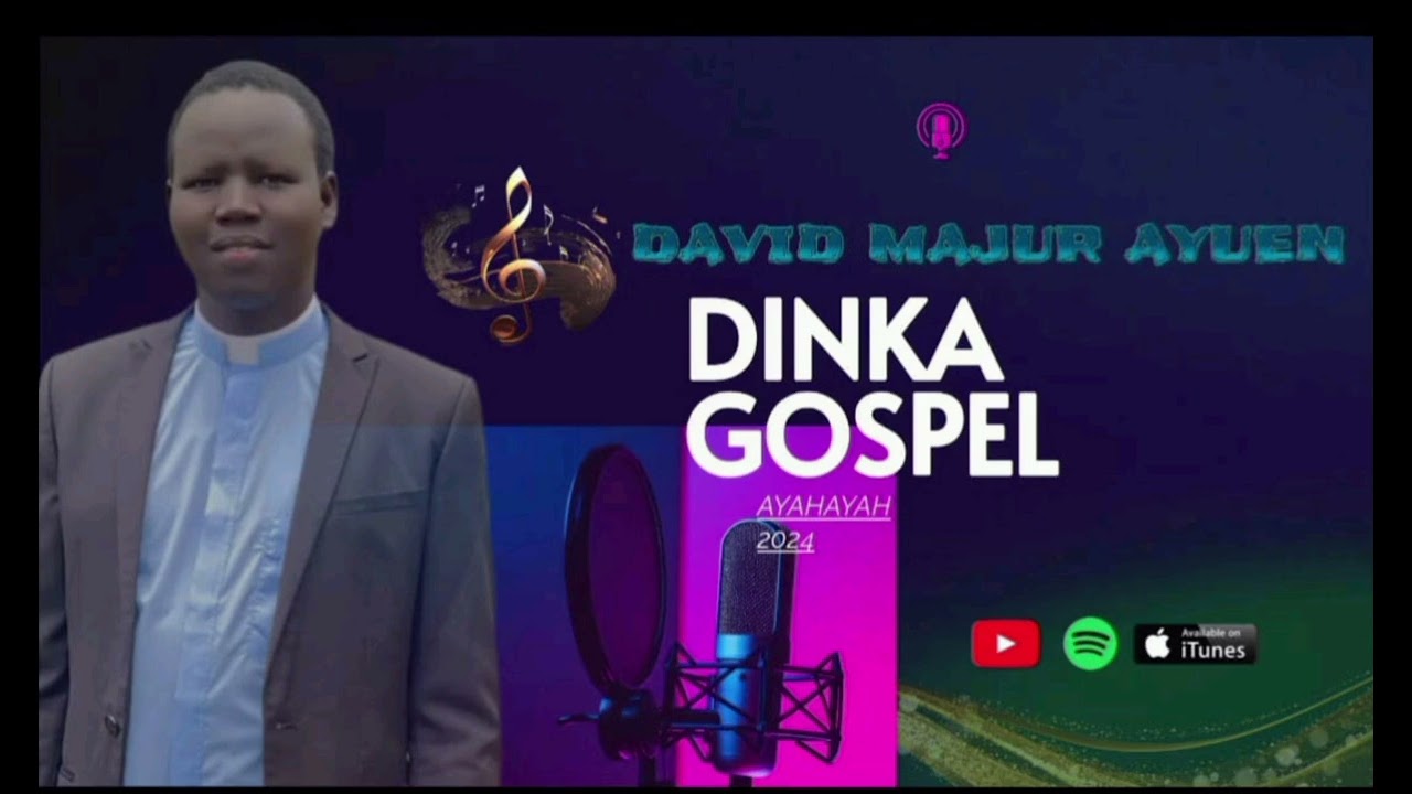 Dinka gospel ayahyah by David majur ajuen