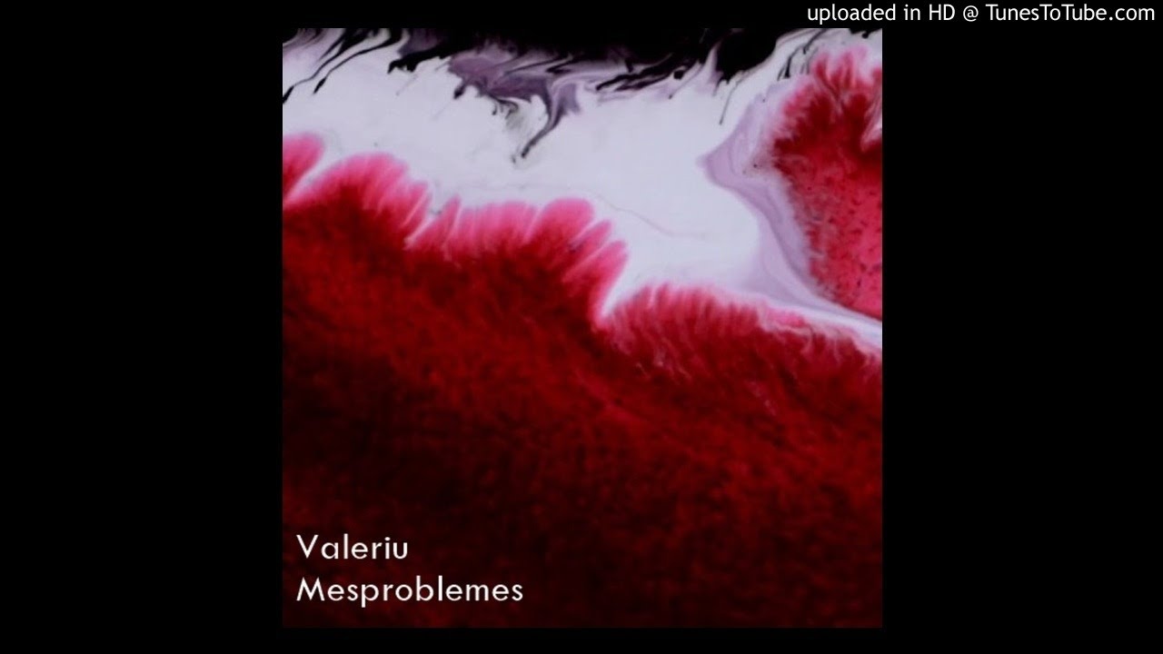 Valeriu - Mesproblemes