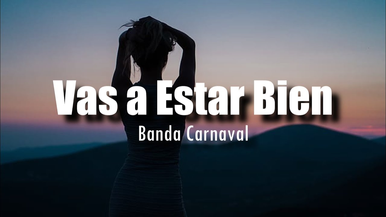 [LETRA] Banda Carnaval -  Vas A Estar Bien