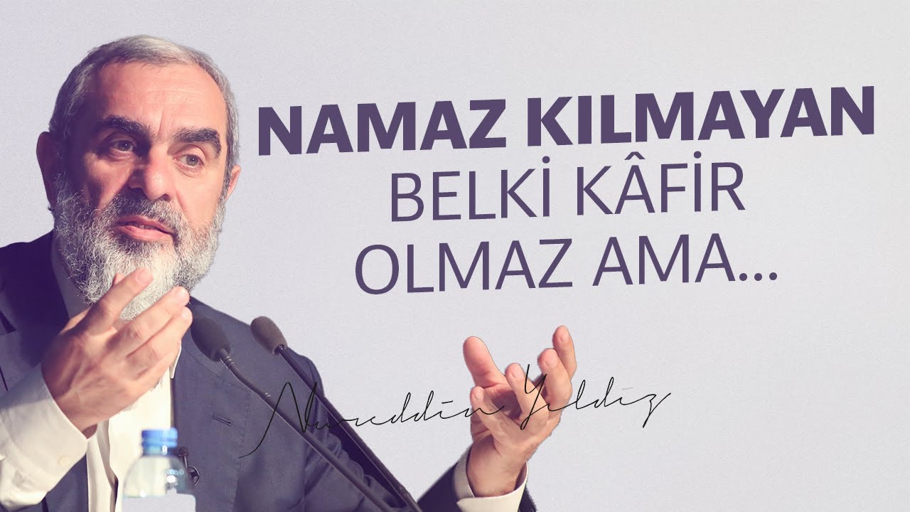 NAMAZ KILMAYAN BELKİ KÂFİR OLMAZ AMA... | Nureddin Yıldız