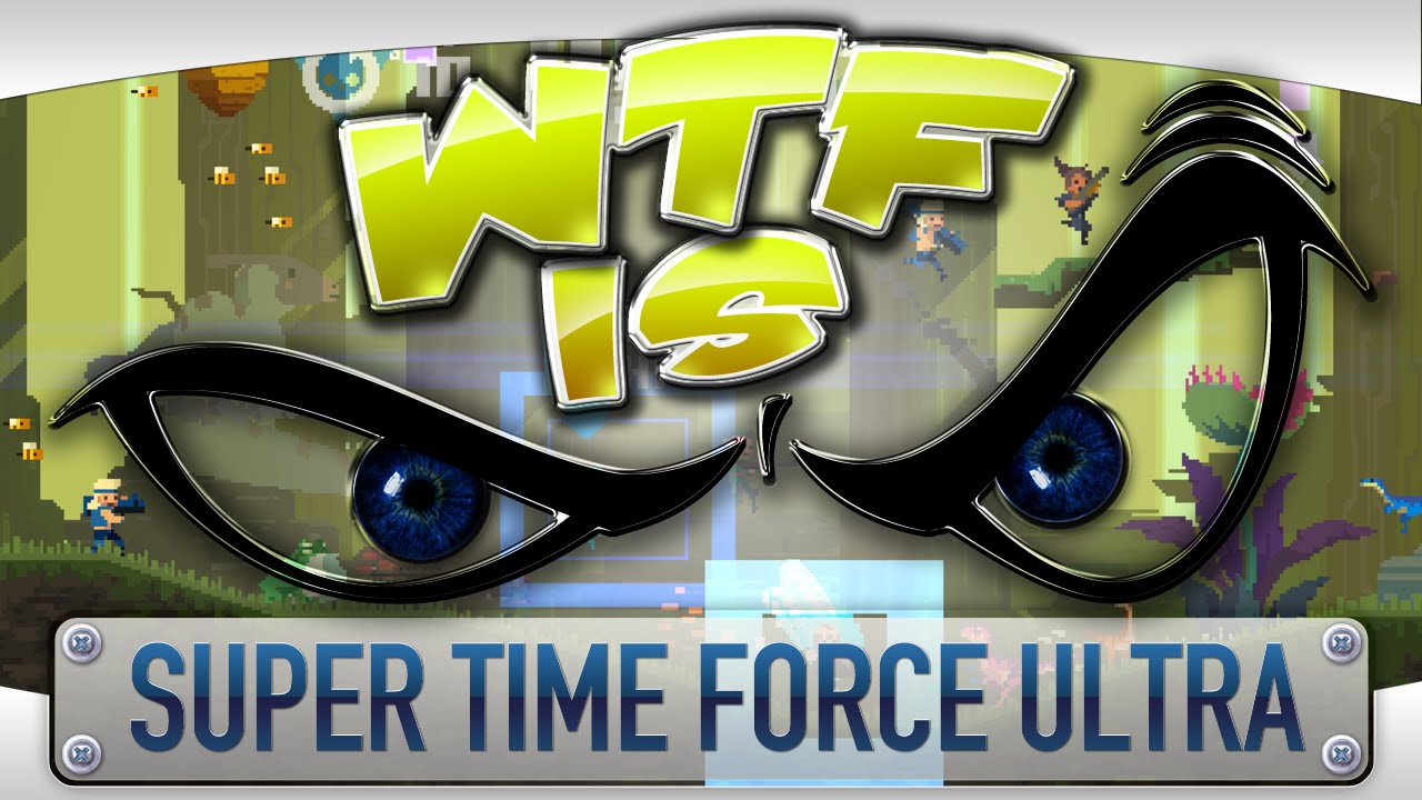 ► WTF Is... - Super Time Force Ultra ?
