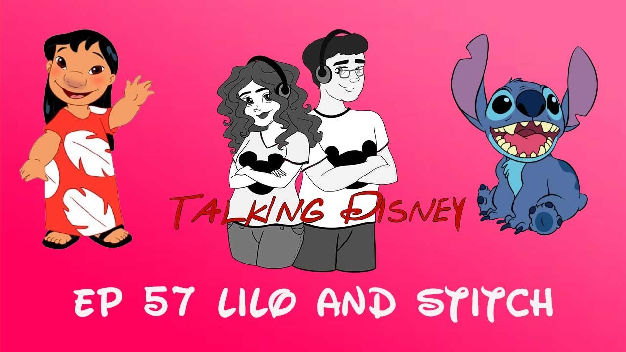 Talking Disney Classics Ep 57: LILO & STITCH
