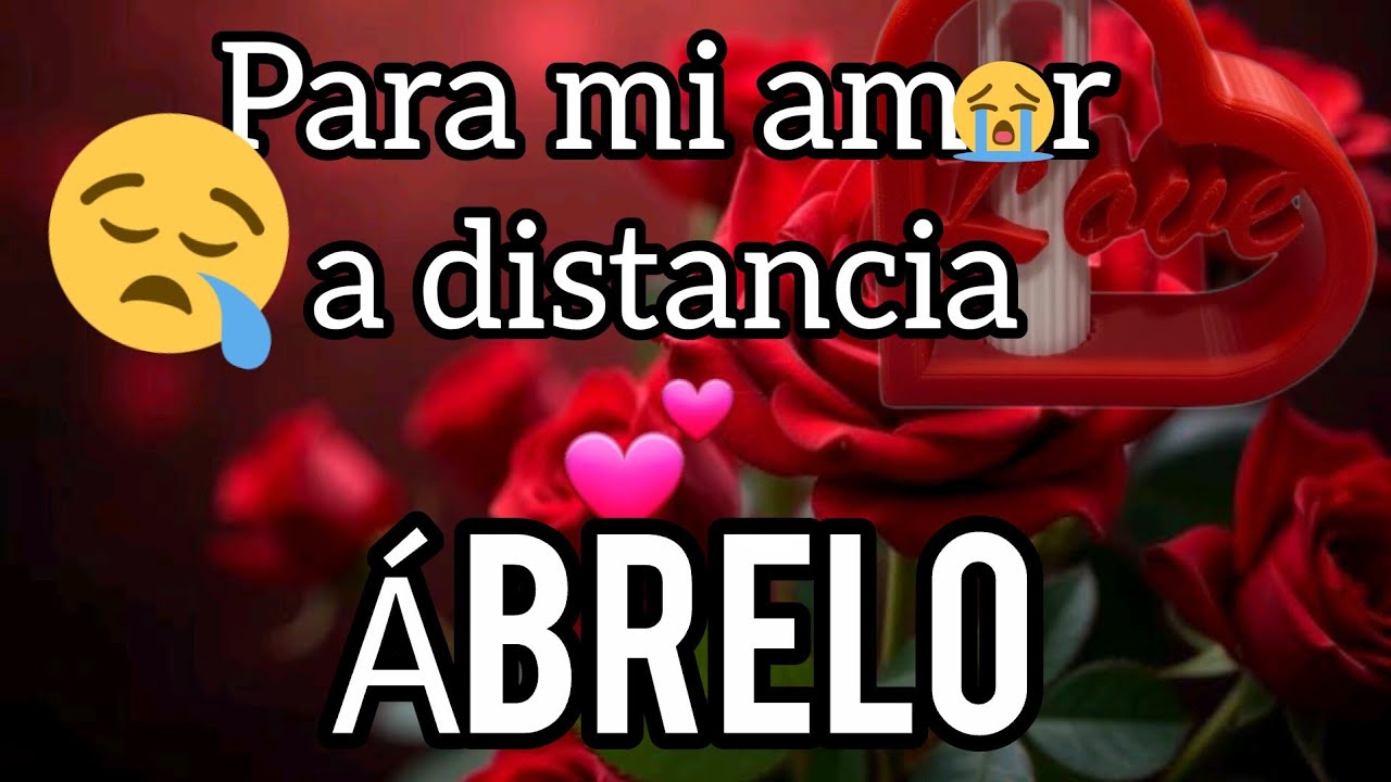 PARA MI AMOR A DISTANCIA,💞Dedicado al Amor de mi Vida 💝¡Yo TE AMO con todo CORAZÓN!