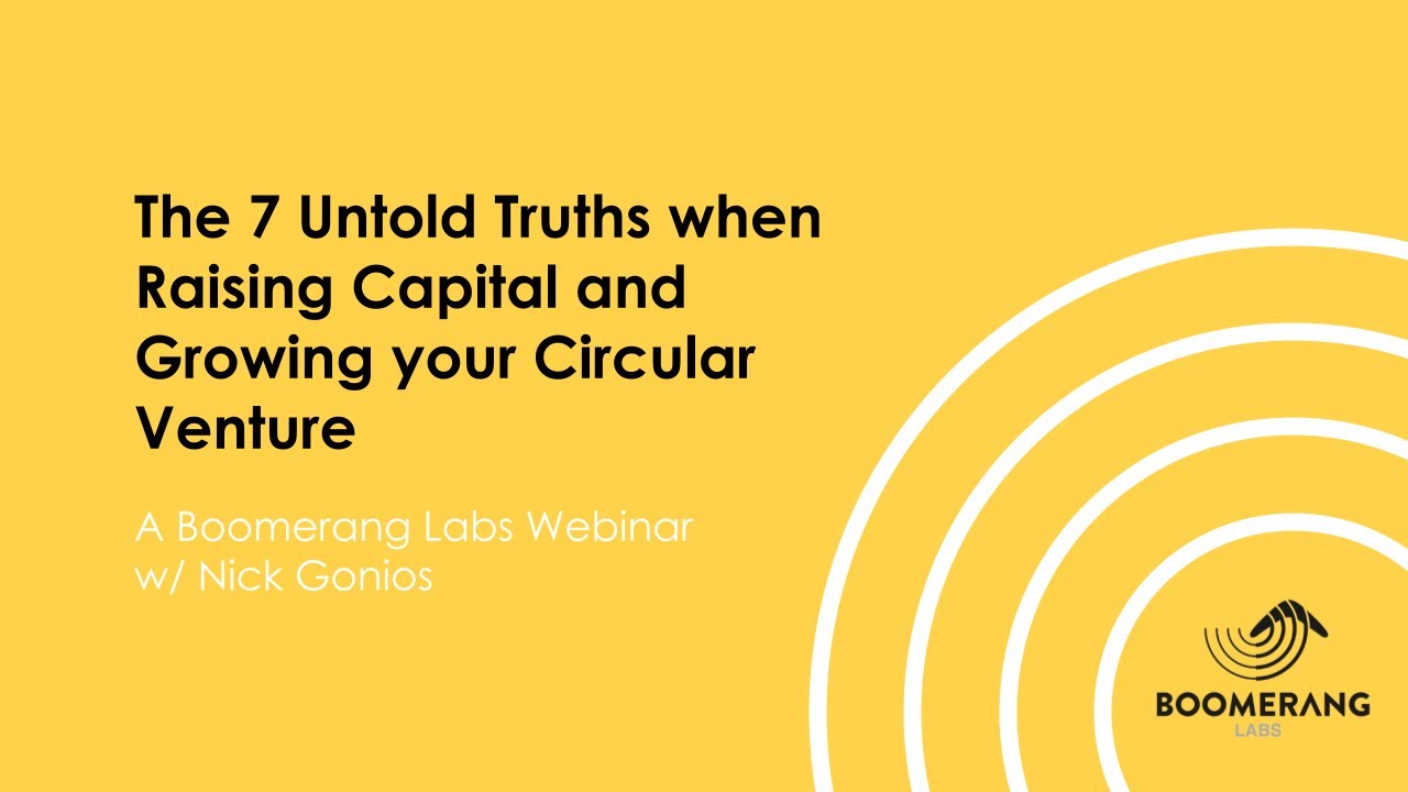 The 7 Untold Truths When Raising Capital And Growing Your Circular Venture