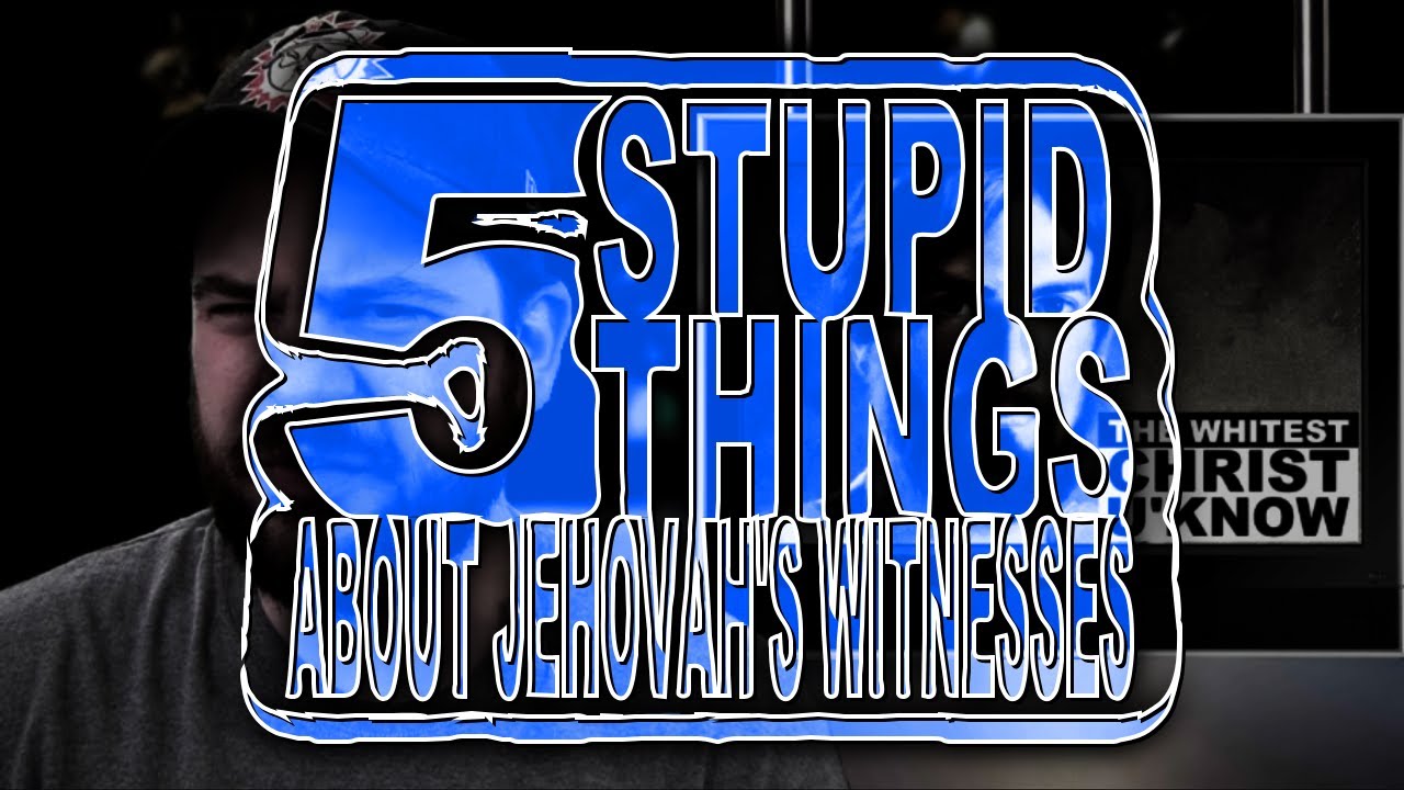 Five Stupid Things About Jehovah's Witnesses