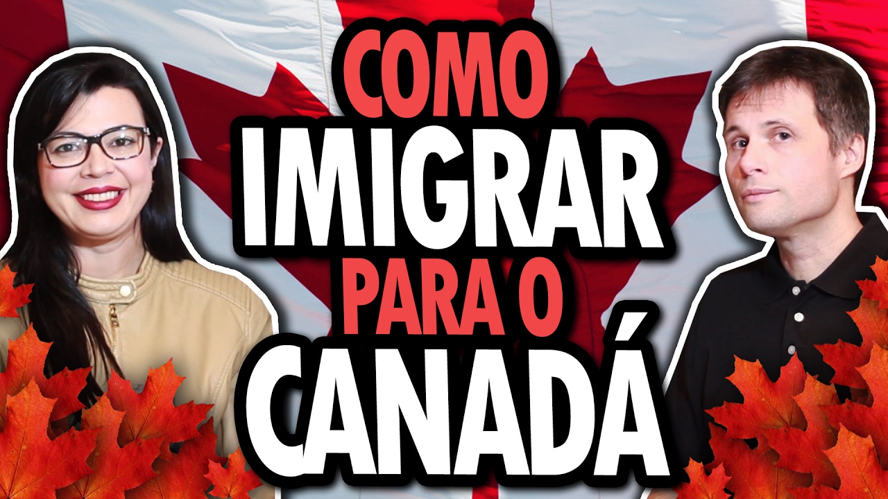 COMO IMIGRAR PARA O CANADÁ - Guia passo-a-passo atualizado de como fazer para morar no Canadá
