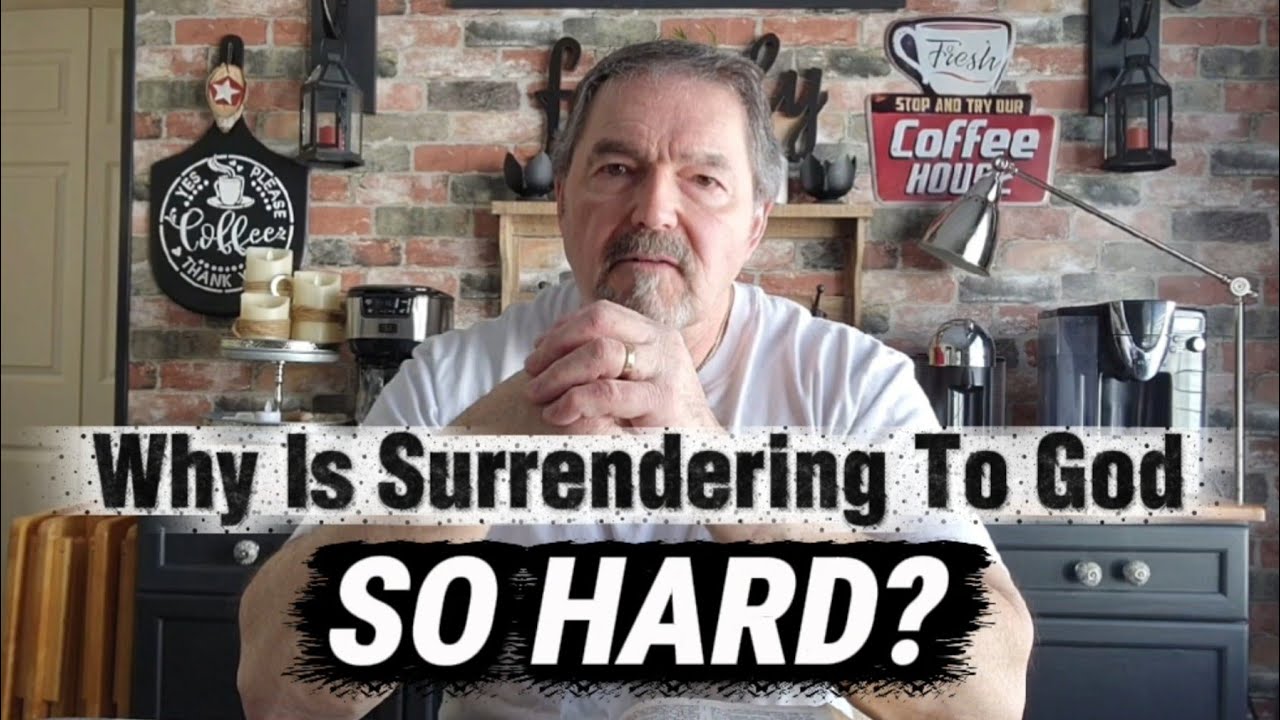 Why Is Surrendering To God So Hard?