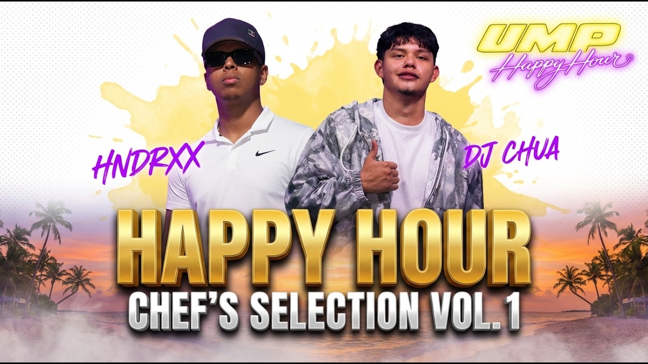 UMP HAPPY HOUR MIX - CHEF’S SELECTION VOL. 1 | DJ CHUA & HNDRXX