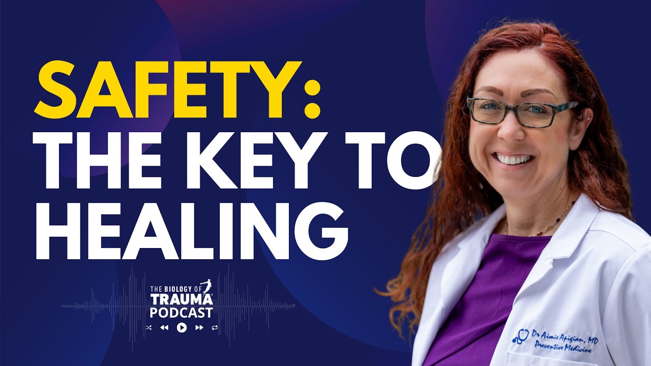 Feeling Safe: Essential Step for Body Healing | Dr. Aimie Apigian