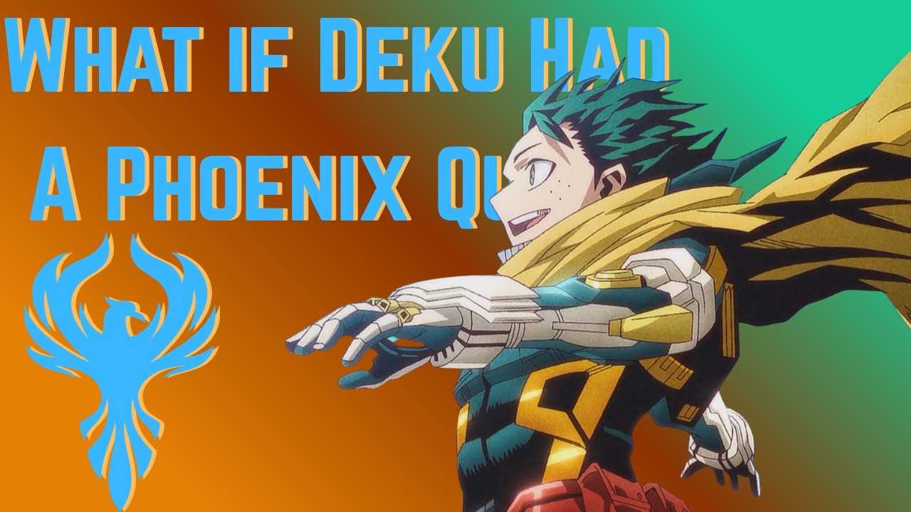 What if Deku had a Phoenix Quirk? (Movie)