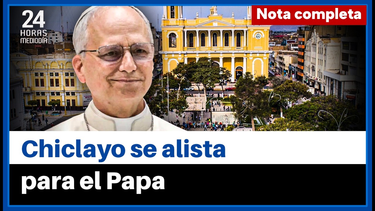 Expectativa en Chiclayo por el posible regreso del papa León XIV: ¿Cuándo llegará