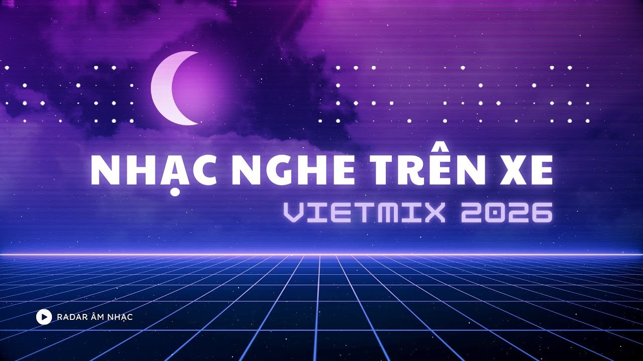 NGUYỆN CẦU ĐẾN 50 NĂM VỀ SAU - NHẠC NGHE TRÊN XE 🎧 VIETMIX 2026 🎧 NHẠC HOT TIK TOK | RADAR ÂM NHẠC